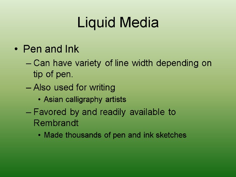 Liquid Media Pen and Ink Can have variety of line width depending on tip